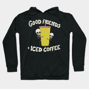 Good Friends and Iced Coffee Hoodie